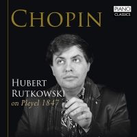 Chopin. Hubert Rutkowski, piano; Pleyel 1847